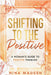 Shifting to the Positive: A Woman's Guide to Positive Thinking by Nina Madsen, Special Art Development