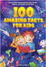 100 Amazing Facts for Kids: A Collection of Interesting Facts about Science, Animals, and History for Fun Times by Brice Brant