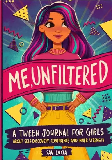 Me, Unfiltered: A Tween Journal for Girls about Self-Discovery, Confidence, and Inner Strength by Sav Lucia