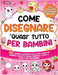 Come Disegnare "quasi" Tutto per Bambini: 300 simpatici disegni passo dopo passo di animali, dolcetti, moda, fantasia, eventi e altre cose incredibili by Special Art