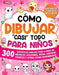 Cómo dibujar "casi" todo para niños: 300 Simpáticos Dibujos Paso a Paso de Animales, Golosinas, Moda, Fantasía, Eventos y Otras Cosas Asombrosas by Special Art