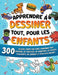 Apprendre à dessiner tout, pour les enfants: 300 dessins, étape par étape, d'animaux tout mignons, de véhicules, de monstres, de robots, d'aliments, d by Special Art Learning