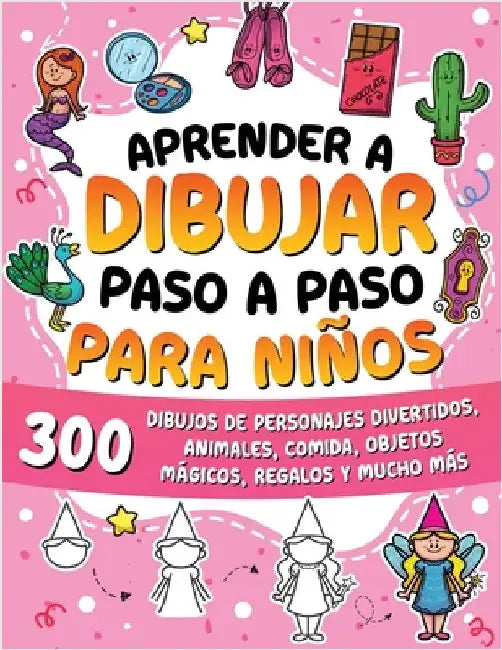 Aprender a dibujar paso a paso para niños: 300 dibujos de personajes divertidos, animales, comida, objetos mágicos, regalos y mucho más. by Special Art