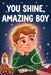 You Shine, Amazing Boy: A Collection of Inspiring Stories about Courage, Kindness, and Self-Confidence by Kelly Brightwood