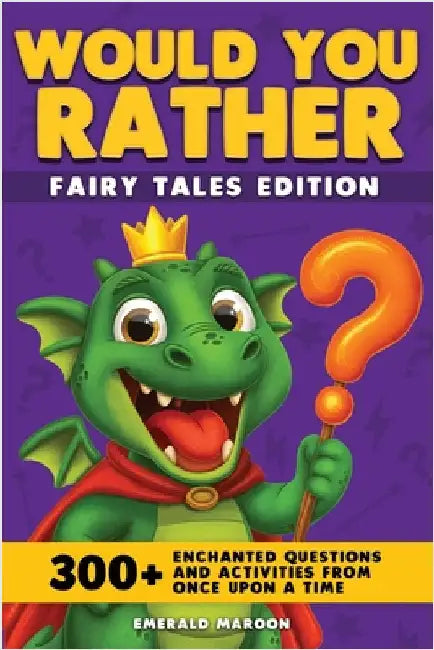 Would You Rather - Fairy Tales Edition: 300+ Enchanted Questions and Activities From Once Upon a Time (Dragon Version) by Special Art