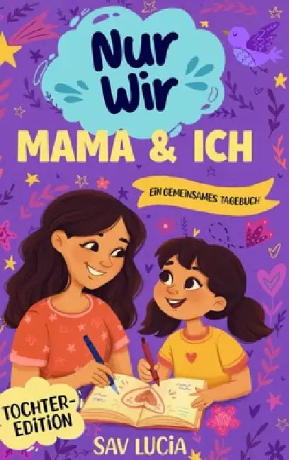 Mama & Ich: Ein Tagebuch für Mütter und Töchter, um gemeinsam zu teilen, zu spielen und sich näherzukommen by Sav Lucia