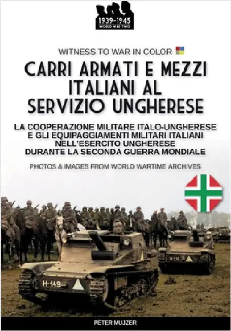 Carri armati e mezzi italiani al servizio ungherese by Péter Mujzer