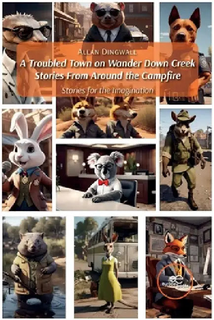A troubled town on Wander Down Creek. Stories From Around the campfire by Dingwall Allan