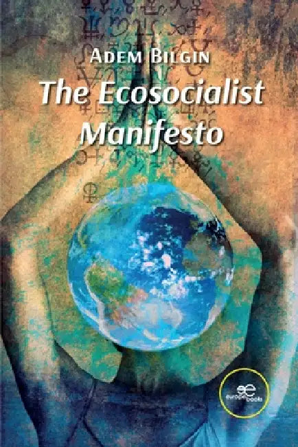 The Ecosocialist Manifesto by Adem Bilgin