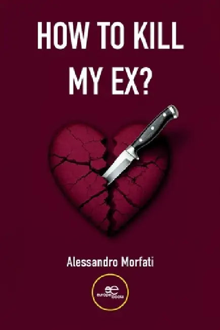 How To Kill My Ex? by Alessandro Morfati