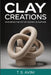 Clay Creations: Mastering the Art of Ceramic Sculpture by T. S. Avini