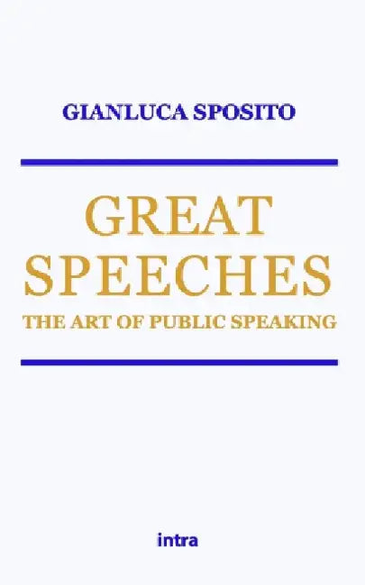 Great Speeches: The Art of Public Speaking by Gianluca Sposito