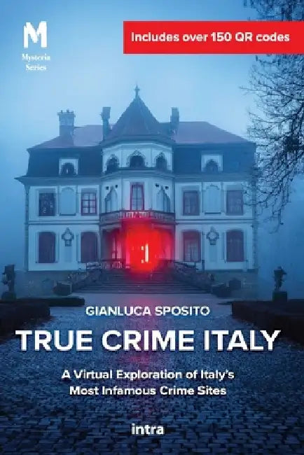 True Crime Italy: A Virtual Exploration of Italy's Most Infamous Crime Sites by Gianluca Sposito