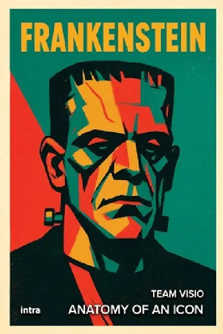 Frankenstein: Anatomy of an Icon by Team Visio