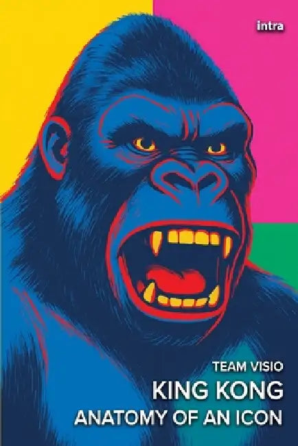 King Kong: Anatomy of an Icon by Team Visio