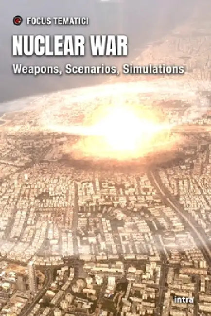 Nuclear War: Weapons, Scenarios, Simulations by Focus Tematici