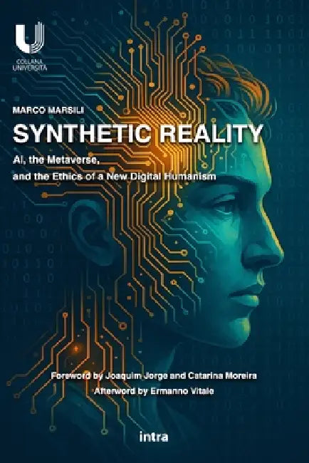 Synthetic Reality: AI, the Metaverse, and the Ethics of a New Digital Humanism by Joaquim Jorge, Catarina Moreira, Ermanno Vitale