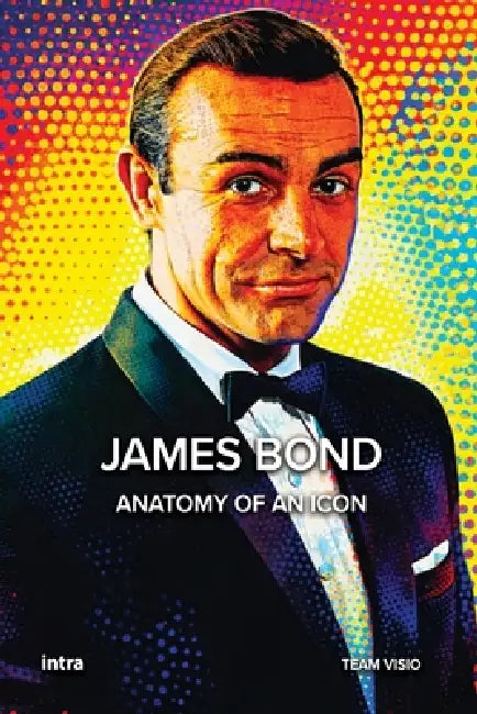 James Bond: Anatomy of an Icon by Team Visio