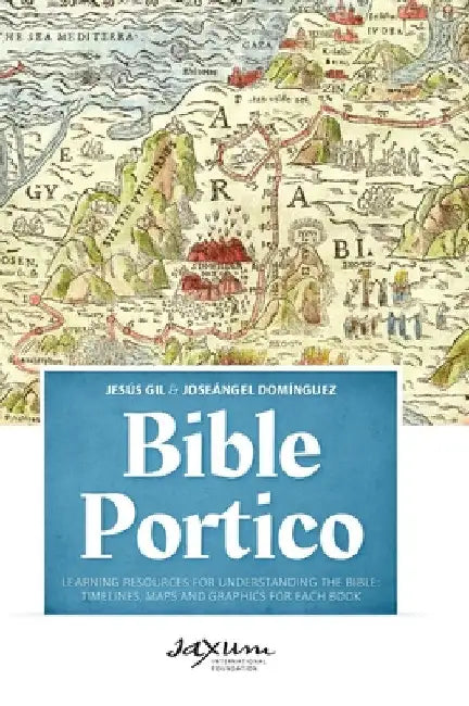 Bible Portico: Learning Resources for Understanding the Bible: Timelines, Maps and Graphics for Each Book by Jesús Gil