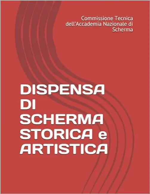 DISPENSA DI SCHERMA STORICA e ARTISTICA by Dell'accademia Nazionale Di Scherma, Co