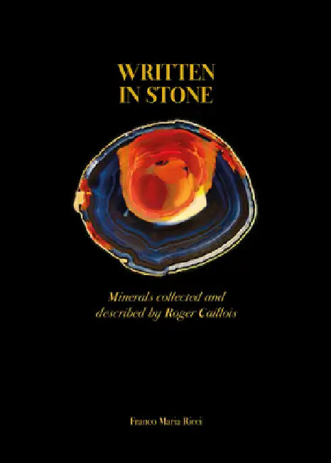 Written in Stone: Minerals Collected and Described by Roger Caillois by Roger Caillois, Marguerite Yourcenar, Carlo Ossola