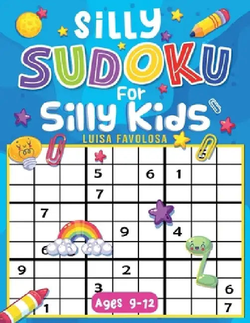 Silly Sudoku for Silly Kids Ages 9-12: Funny Decorations and No Frustrations With The Solutions by Luisa Favolosa