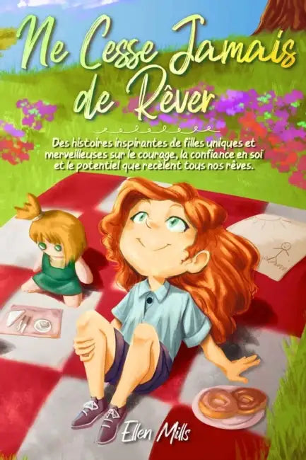 Ne Cesse Jamais de Rêver: Des histoires inspirantes de filles uniques et merveilleuses sur le courage, la confiance en soi et le potentiel que recèlen by Special Art Stories, Ellen Mills
