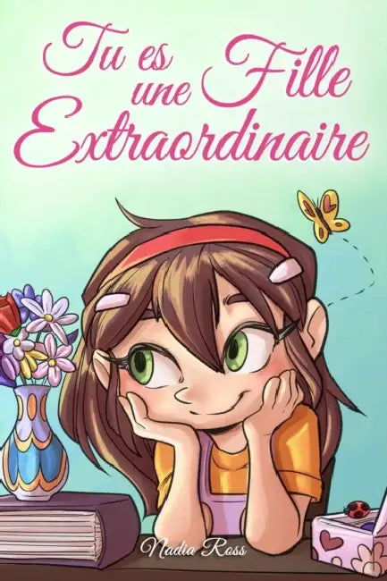 Tu es une Fille Extraordinaire: Une collection d'histoires inspirantes sur le courage, l'amitié, la force intérieure et l'autonomie by Special Art Stories, Nadia Ross