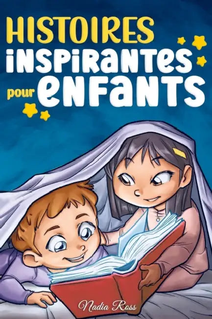 Histoires Inspirantes pour Enfants: Un livre d'aventures magiques sur le courage, la confiance en soi et l'importance de croire en ses rêves by Special Art Stories, Nadia Ross