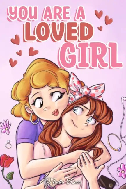 You are a Loved Girl: A Collection of Inspiring Stories about Family, Friendship, Self-Confidence and Love by Special Art Stories, Nadia Ross