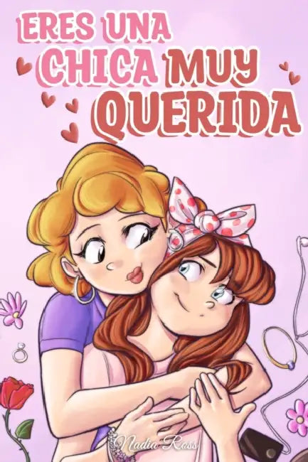 Eres una Chica Muy Querida: Una colección de historias inspiradoras sobre la familia, la amistad, la confianza en ti misma y el amor by Special Art Stories, Nadia Ross