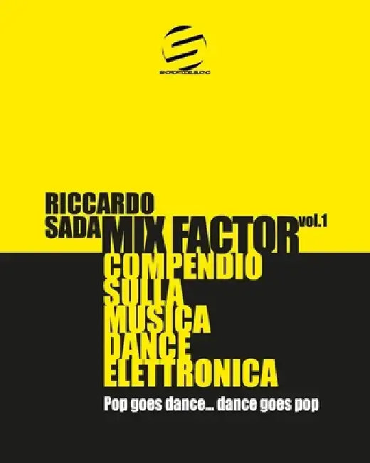 Mix Factor - Compendio sulla musica dance elettronica Vol. 1: Pop goes dance... Dance goes pop by Alessandra Caronni