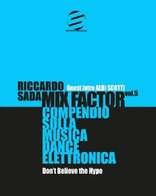 Mix Factor - Compendio sulla musica dance elettronica Vol. 5: Don't Believe the Hype by Alessandra Caronni