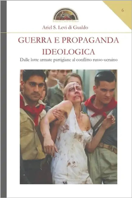 Guerra e propaganda ideologica: Dalle lotte armate partigiane al conflitto russo-ucraino by Levi Di Gualdo, Ariel S.