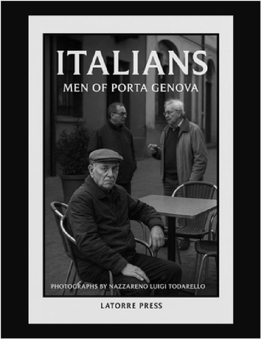 Italians: Men of Porta Genova Novi Ligure, Italy (2011) by Nazzareno Luigi Todarello