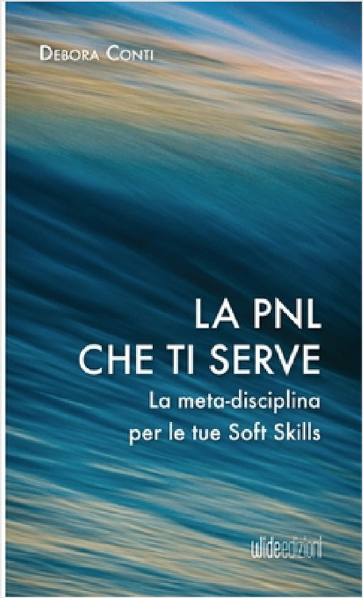 La PNL che ti serve - La meta-disciplina per le tue Soft Skills by Debora Conti