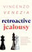 Retroactive Jealousy: A Life-Changing Guide to Enable You to Move Beyond Rumination, Anxiety, Obsessive Doubt and Let go of Your Partner's P by Vincenzo Venezia