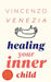 Healing Your Inner Child: Reclaiming your Little Child That is Wounded Within You, Overcome Trauma and Let Go of the Past to Find Peace by Vincenzo Venezia