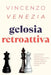 Gelosia Retroattiva: Una Guida per Liberarsi da Rimuginazioni, Ansia, Dubbi Ossessivi e Lasciare Andare il Passato del Tuo Partner by Vincenzo Venezia