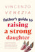 Father's Guide to Raising a Strong Daughter: Essential Strategies to Handle Uncomfortable Conversations, Teach Life Skills, and Raise Resilient Girls by Vincenzo Venezia