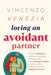 Loving an Avoidant Partner: Tired of chasing a partner who keeps pulling away? Stop feeling invisible and break the distance without begging for love by Vincenzo Venezia