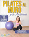Pilates al muro per anziani: Prenditi cura di te con il Pilates al muro per anziani: programma illustrato di 30 giorni per migliorare forza, flessi by Valeri, Alessia