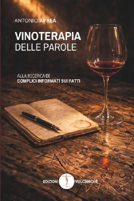 Vinoterapia delle parole: Alla ricerca di complici informati sui fatti by Antonio Aprea