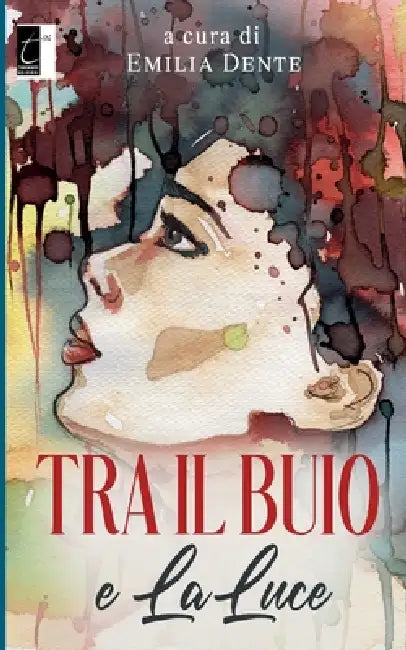 Tra il buio e la luce by Emilia Dente, Aa VV