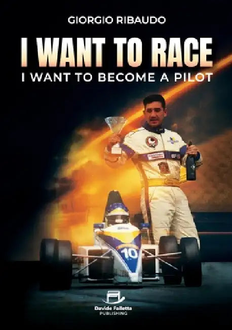 I Want to Race: I want to become a Pilot by Giorgio Ribaudo