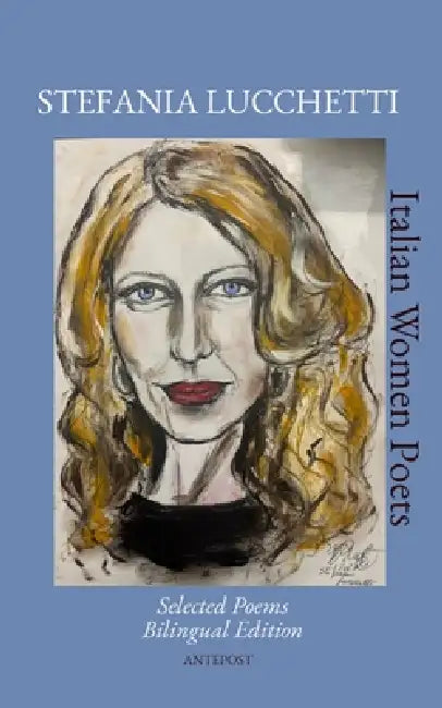 Stefania Lucchetti: Selected Poems - Bilingual Edition by Virginia Coral, Francesca Draetta, Linda Scotto Di Carlo