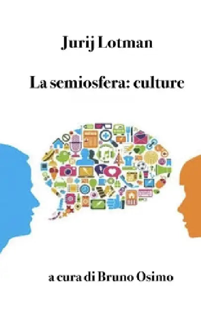 La semiosfera: culture: Semiotica della cultura by Osimo Bruno, Virginia Bianchi, Francesca Cerutti