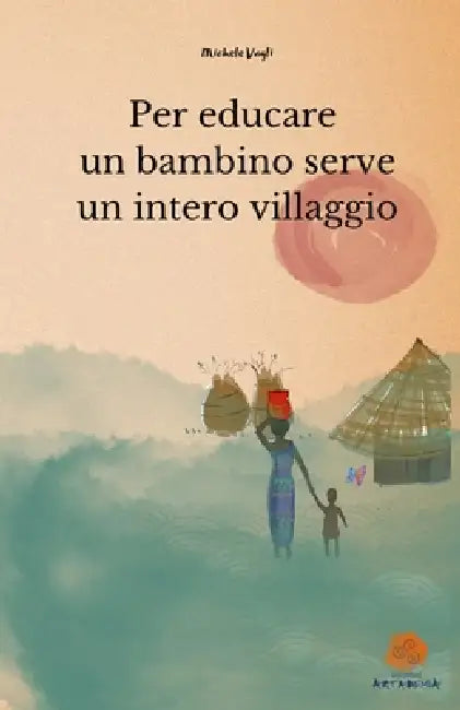 Per educare un bambino serve un intero villaggio by Michele Vagli