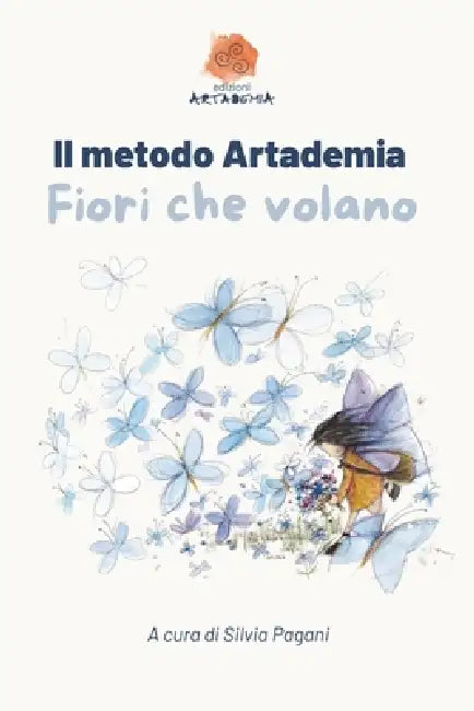 Il Metodo Artademia: Fiori Che Volano by Matteo Vagli, Michele Vagli, Silvia Pagani