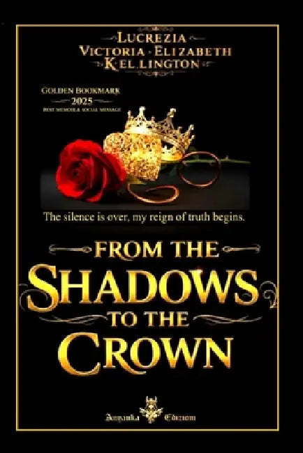 From the Shadows to the Crown ( English Edition ): The silence is over, my reign of truth begins. by Lucrezia Victoria Elizabeth Kellington, Alessio Frank Joseph Donnini, Charlotte Mary Kellington
